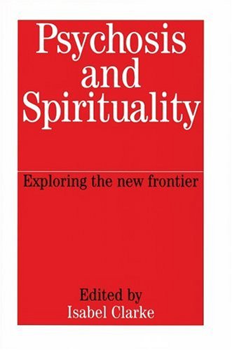 Psychosis And Spirituality Exploring The New Frontier Revised And Rev Isabel Clarke
