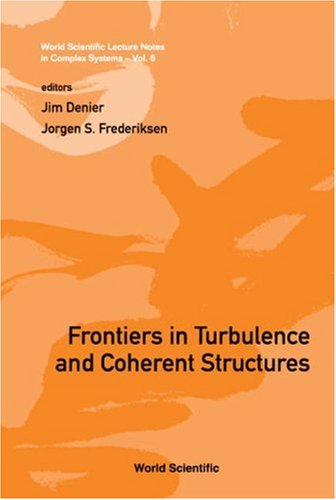 Frontiers In Turbulence And Coherent Structures Proceedings Of The Cosnetcsiro Workshop On Turbulence And Coherent Structures In Fluids Plasmas And Scientific Lecture Notes In Complex Systems Illustrated Edition Jim Denier