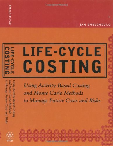 Lifecycle Costing Using Activitybased Costing And Monte Carlo Methods To Manage Future Costs And Risks Jan Emblemsvg
