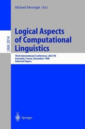Logical Aspects Of Computational Linguistics Third International Conference Lacl98 Grenoble France December 1416 1998 Selected Papers 1st Edition Christof Monz