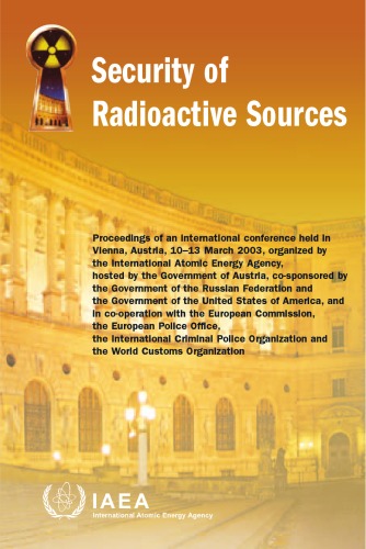 Security Of Radioactive Sources Proceedings Of An International Conference Held In Vienna Austria 1013 March 2003 International Atomic Energy Agency