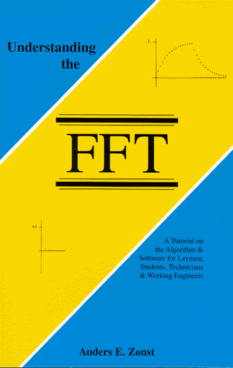 Understanding The Fft A Tutorial On The Algorithm Software For Laymen Students Technicians Working Engineers Anders E Zonst