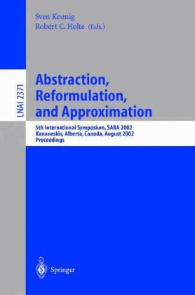Abstraction Reformulation And Approximation 5th International Symposium Sara 2002 Kananaskis Alberta Canada August 24 2002 Proceedings 1st Edition Robert P Kurshan Auth