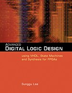 Advanced Digital Logic Design Using Vhdl State Machines And Synthesis For Fpgas 1st Edition Sunggu Lee