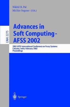 Advances In Soft Computing Afss 2002 2002 Afss International Conference On Fuzzy Systems Calcutta India February 36 2002 Proceedings 1st Edition D Dubois