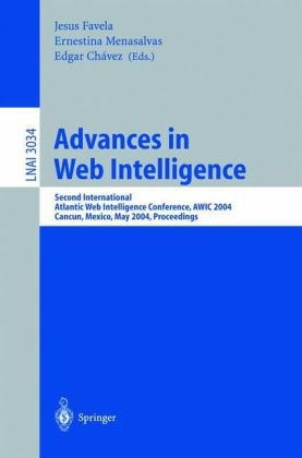 Advances In Web Intelligence Second International Atlantic Web Intelligence Conference Awic 2004 Cancun Mexico May 1619 2004 Proceedings 1st Edition Prabhakar Raghavan Auth