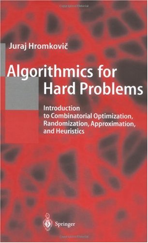 Algorithmics For Hard Problems Introduction To Combinatorial Optimization Randomization Approximation And Heuristics 2nd Juraj Hromkovi