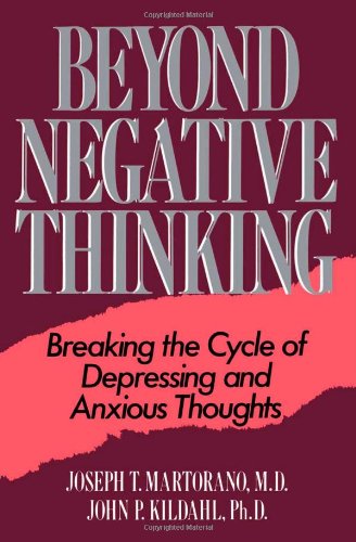 Beyond Negative Thinking Breaking The Cycle Of Depressing And Anxious Thoughts Joseph T Martorano