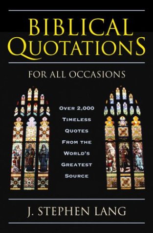 Biblical Quotations For All Occasions Over 2000 Timeless Quotes From The Worlds Greatest Source J Stephen Lang