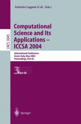 Computational Science And Its Applications Iccsa 2004 International Conference Assisi Italy May 1417 2004 Proceedings Part Iii 1st Edition Manuel Abellanas