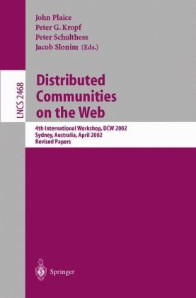 Distributed Communities On The Web 4th International Workshop Dcw 2002 Sydney Australia April 35 2002 Revised Papers 1st Edition John Plaice
