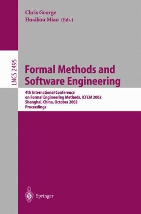 Formal Methods And Software Engineering 4th International Conference On Formal Engineering Methods Icfem 2002 Shanghai China October 2125 2002 Proceedings 1st Edition Ralphjohan Back Auth