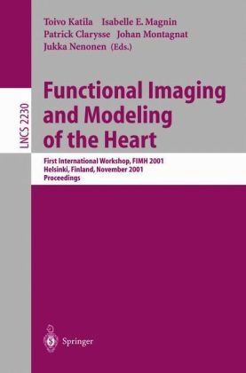 Functional Imaging And Modeling Of The Heart First International Workshop Fimh 2001 Helsinki Finland November 1516 2001 Proceedings 1st Edition T Arts