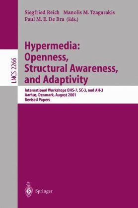 Hypermedia Openness Structural Awareness And Adaptivity International Workshops Ohs7 Sc3 And Ah3 Aarhus Denmark August 1418 2001 Revised Papers 1st Edition Sigi Reich Auth