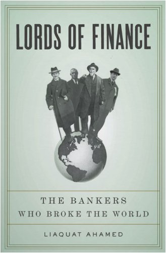 Lords Of Finance The Bankers Who Broke The World Liaquat Ahamed