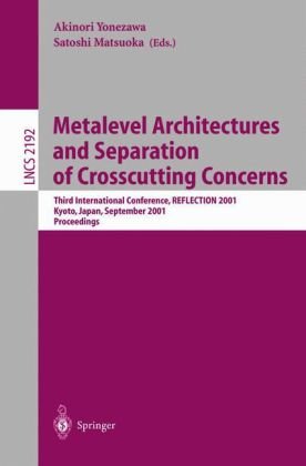 Metalevel Architectures And Separation Of Crosscutting Concerns Third International Conference Reflection 2001 Kyoto Japan September 2528 2001 Proceedings 1st Edition Renaud Pawlak