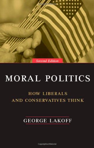 Moral Politics How Liberals And Conservatives Think 2nd Edition George Lakoff