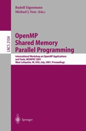 Openmp Shared Memory Parallel Programming International Workshop On Openmp Applications And Tools Wompat 2001 West Lafayette In Usa July 3031 2001 Proceedings 1st Edition Vishal Aslot