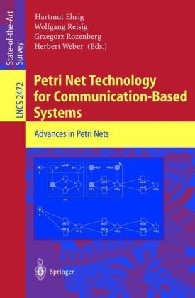 Petri Net Technology For Communicationbased Systems Advances In Petri Nets 1st Edition H Weber