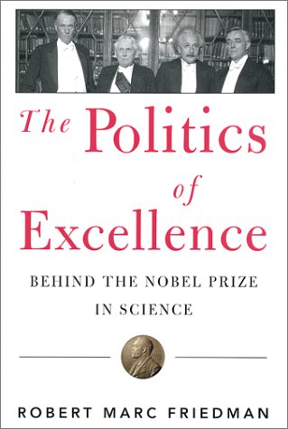 Politics Of Excellence Behind The Nobel Prize In Science 1st Edition Robert Marc Friedman