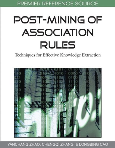 Postmining Of Association Rules Techniques For Effective Knowledge Extraction 1st Edition Yanchang Zhao