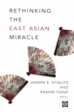 Rethinking The East Asian Miracle Joseph E Stiglitz Shahid Yusuf