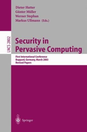 Security In Pervasive Computing First International Conference Boppard Germany March 1214 2003 Revised Papers 1st Edition Friedemann Mattern Auth