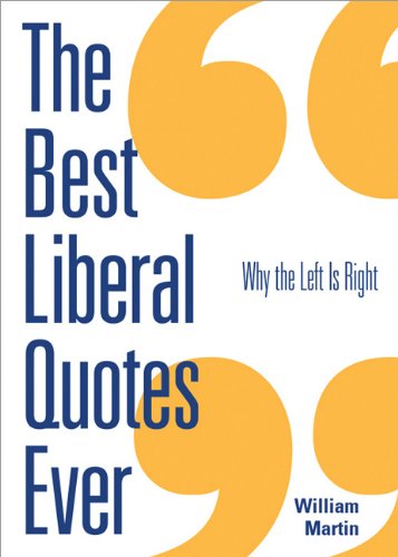 The Best Liberal Quotes Ever William Martin