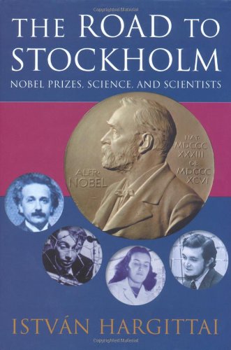 The Road To Stockholm Nobel Prizes Science And Scientists Istvn Hargittai