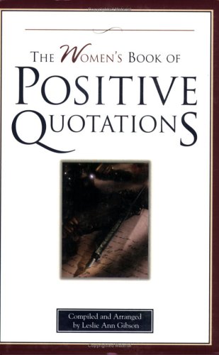 The Womens Book Of Positive Quotations Leslie Ann Gibson
