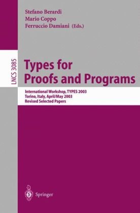Types For Proofs And Programs International Workshop Types 2003 Torino Italy April 30 May 4 2003 Revised Selected Papers 1st Edition Robin Adams Auth