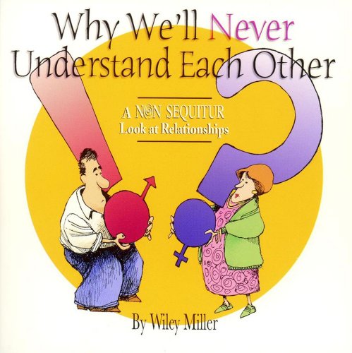 Why Well Never Understand Each Other A Nonsequitur Look At Relationships Wiley Miller