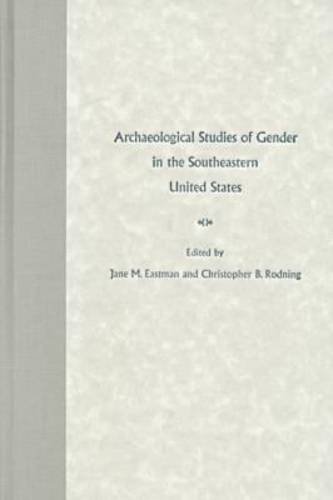 Archaeological Studies Of Gender In The Southeastern United States 1st Jane M Eastman