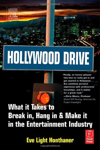 Hollywood Drive What It Takes To Break In Hang In Make It In The Entertainment Industry Eve Light Honthaner