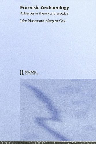 Forensic Archaeology Advances In Theory And Practice John Hunter