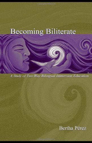 Becoming Biliterate A Study Of Twoway Bilingual Immersion Education Bertha Perez