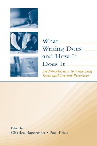 What Writing Does And How It Does It An Introduction To Analyzing Texts And Textual Practices Charles Bazerman