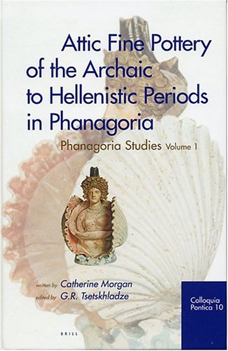 Attic Fine Pottery Of The Archaic To Hellenistic Periods In Phanagoria Catherine Morgan