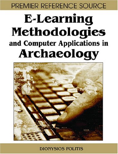 Elearning Methodologies And Computer Applications In Archaeology 1st Edition Dionysios Politis