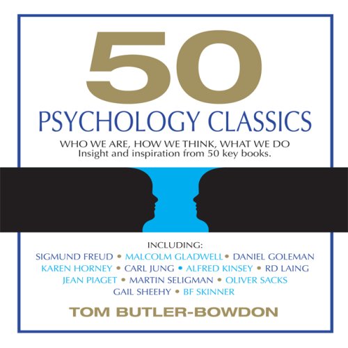 50 Psychology Classics Who We Are How We Think What We Do Insight And Inspiration From 50 Key Books Unabridged Tom Butlerbowdon