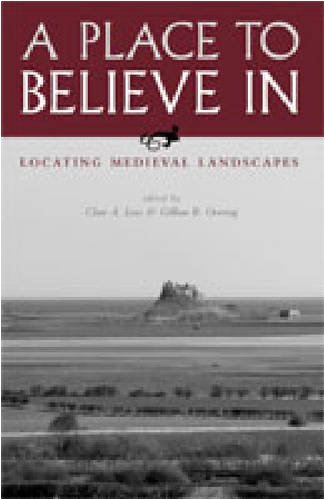 A Place To Believe In Locating Medieval Landscapes Clare A Lees