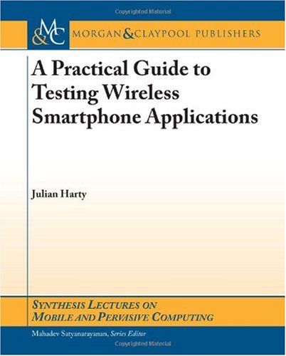 A Practical Guide To Testing Wireless Smartphone Applications 1st Edition Julian Harty
