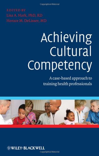 Achieving Cultural Competency A Casebased Approach To Training Health Professionals 1st Edition Lisa Hark Phd Rd