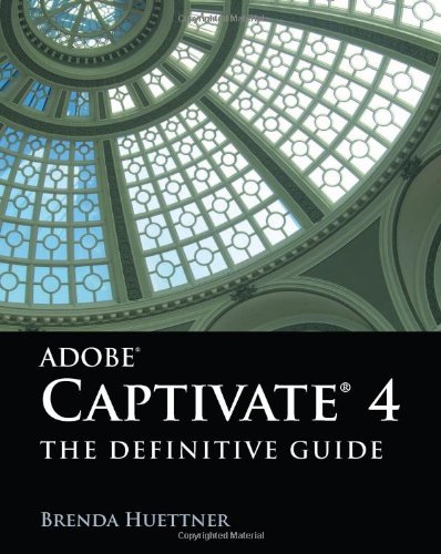 Adobe Captivate 4 The Definitive Guide 1st Edition Brenda Huettner