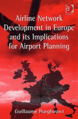 Airline Network Development In Europe And Its Implications For Airport Planning Guillaume Burghouwt