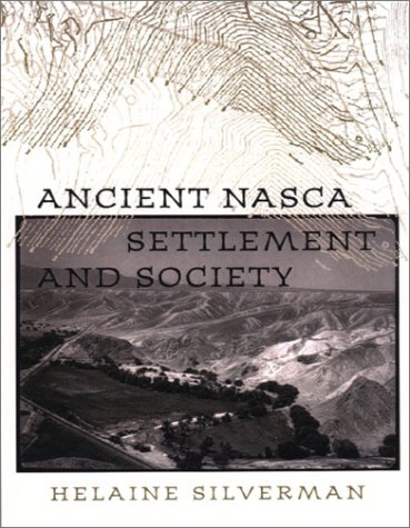 Ancient Nasca Settlement And Society Helaine Silverman