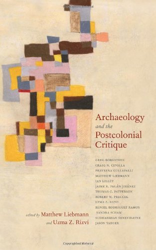 Archaeology And The Postcolonial Critique Matthew Liebmann Uzma Z Rizvi