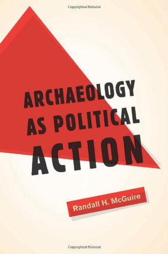 Archaeology As Political Action 1st Edition Randall H Mcguire