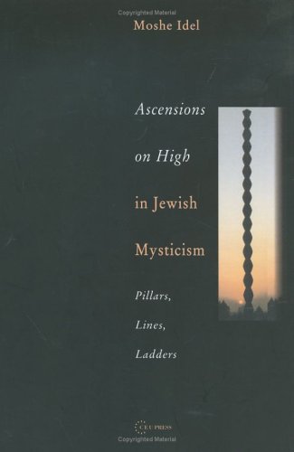 Ascensions On High In Jewish Mysticism Pillars Lines Ladders Moshe Idel