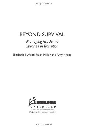 Beyond Survival Managing Academic Libraries In Transition Elizabeth J Wood